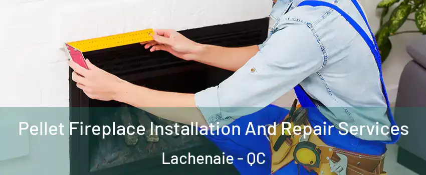  Pellet Fireplace Installation And Repair Services Lachenaie - QC