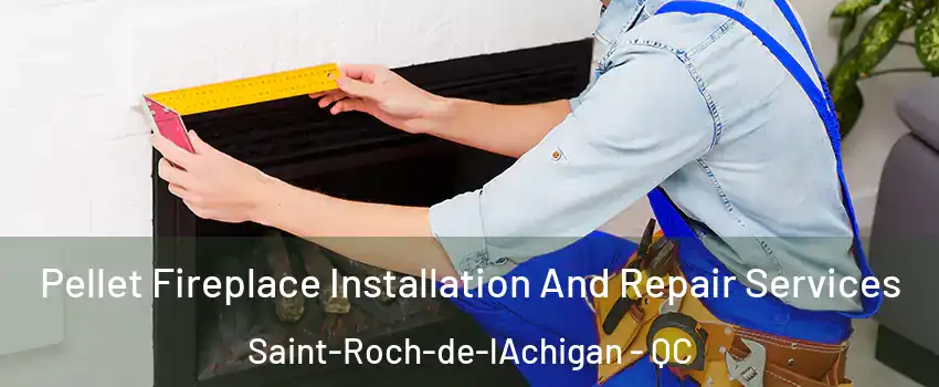  Pellet Fireplace Installation And Repair Services Saint-Roch-de-lAchigan - QC