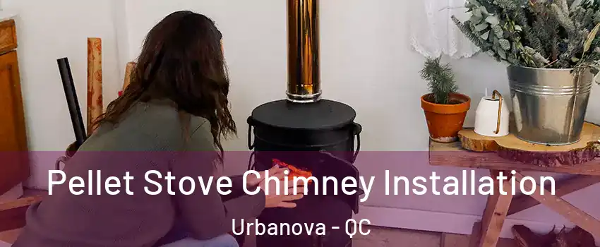  Pellet Stove Chimney Installation Urbanova - QC