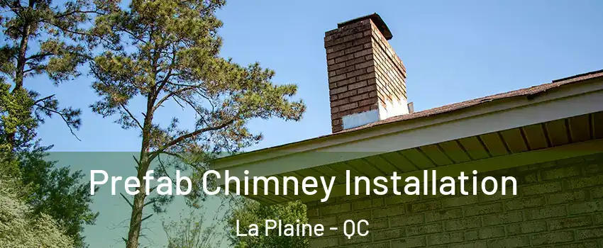 Prefab Chimney Installation La Plaine - QC