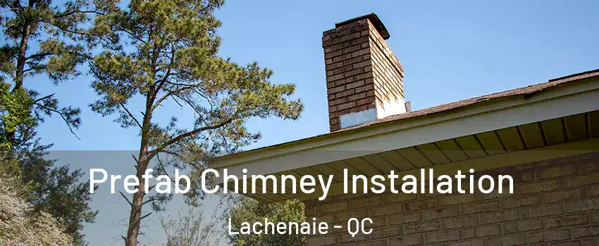  Prefab Chimney Installation Lachenaie - QC