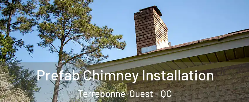  Prefab Chimney Installation Terrebonne-Ouest - QC