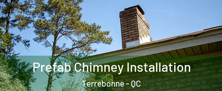  Prefab Chimney Installation Terrebonne - QC