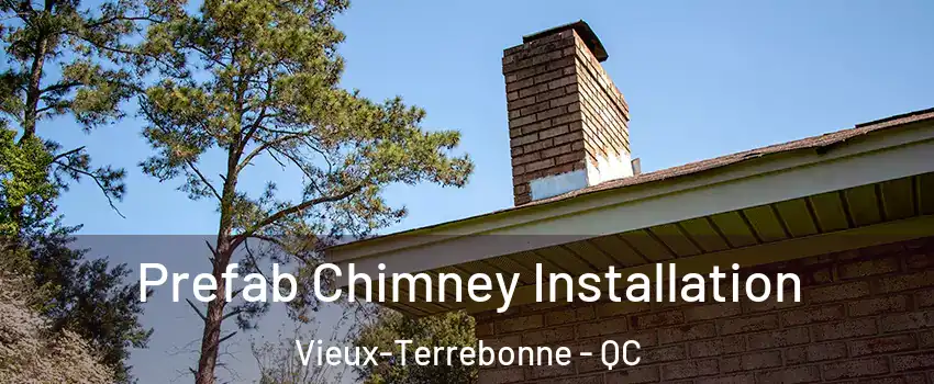  Prefab Chimney Installation Vieux-Terrebonne - QC