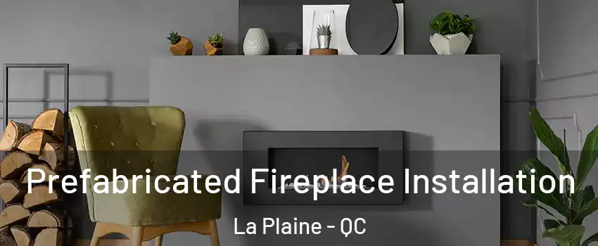  Prefabricated Fireplace Installation La Plaine - QC