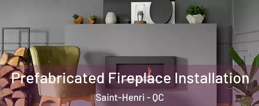  Prefabricated Fireplace Installation Saint-Henri - QC