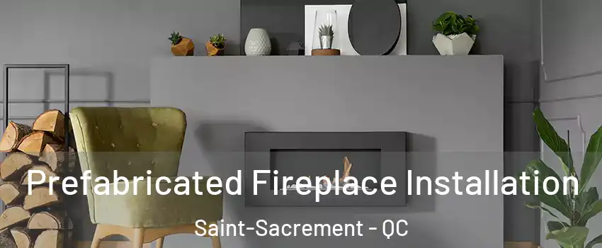  Prefabricated Fireplace Installation Saint-Sacrement - QC