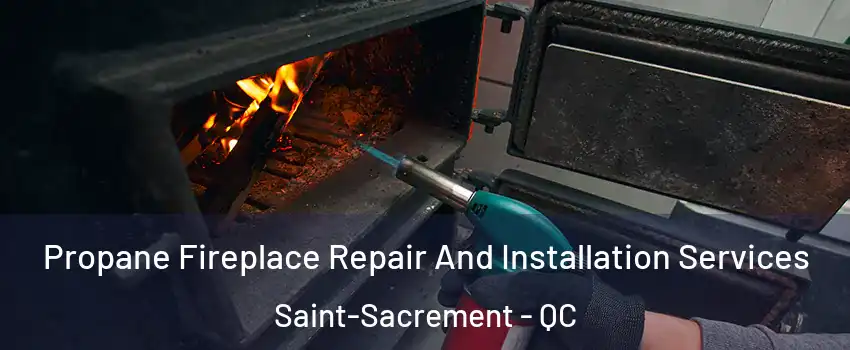 Propane Fireplace Repair And Installation Services Saint-Sacrement - QC