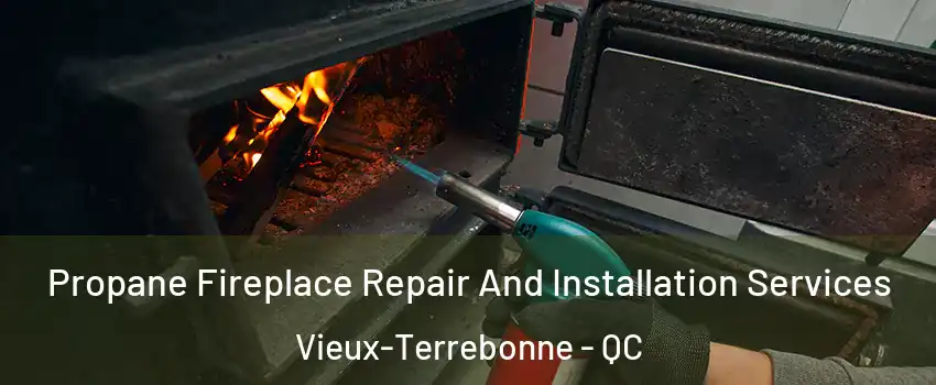 Propane Fireplace Repair And Installation Services Vieux-Terrebonne - QC