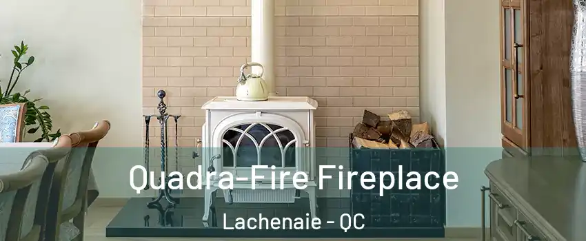  Quadra-Fire Fireplace Lachenaie - QC