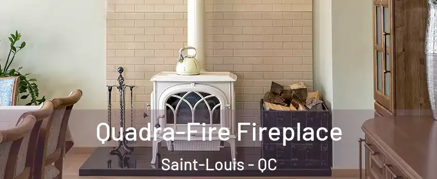  Quadra-Fire Fireplace Saint-Louis - QC