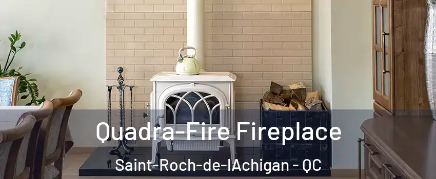  Quadra-Fire Fireplace Saint-Roch-de-lAchigan - QC