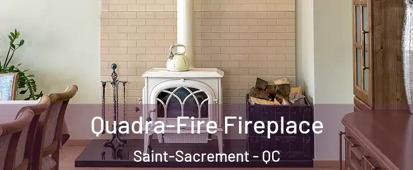  Quadra-Fire Fireplace Saint-Sacrement - QC