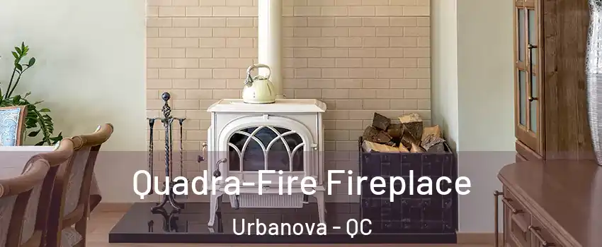  Quadra-Fire Fireplace Urbanova - QC
