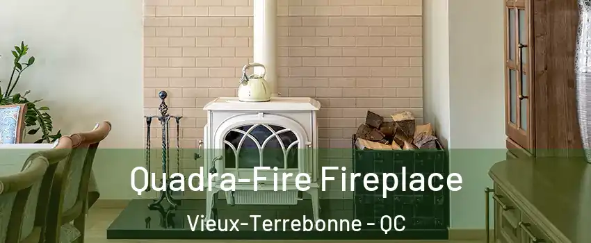  Quadra-Fire Fireplace Vieux-Terrebonne - QC