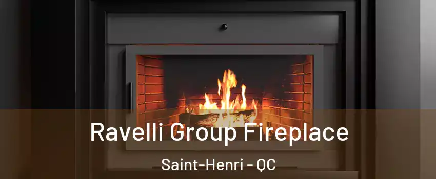 Ravelli Group Fireplace Saint-Henri - QC