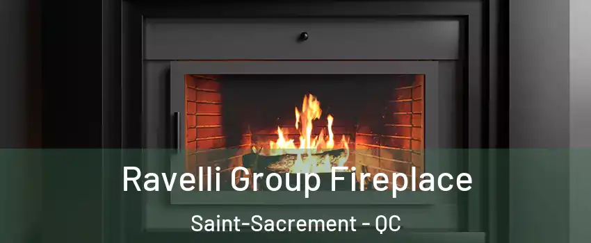 Ravelli Group Fireplace Saint-Sacrement - QC