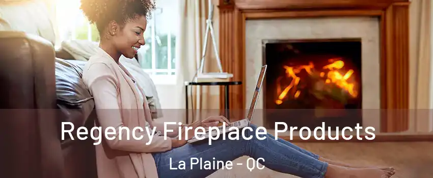  Regency Fireplace Products La Plaine - QC