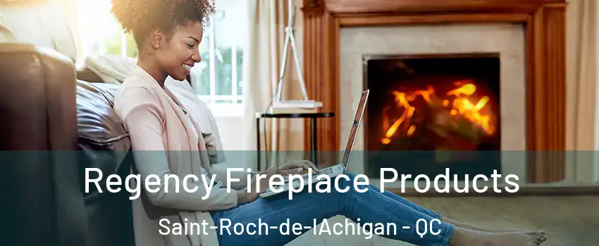  Regency Fireplace Products Saint-Roch-de-lAchigan - QC