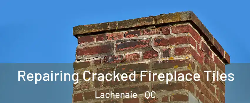  Repairing Cracked Fireplace Tiles Lachenaie - QC