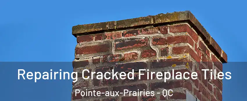  Repairing Cracked Fireplace Tiles Pointe-aux-Prairies - QC