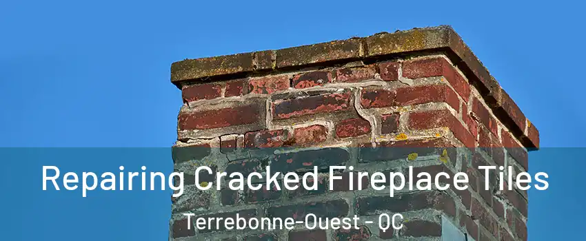  Repairing Cracked Fireplace Tiles Terrebonne-Ouest - QC