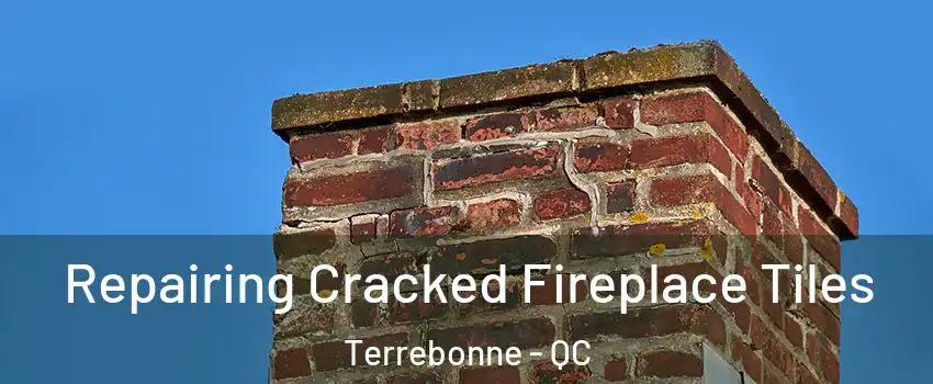  Repairing Cracked Fireplace Tiles Terrebonne - QC