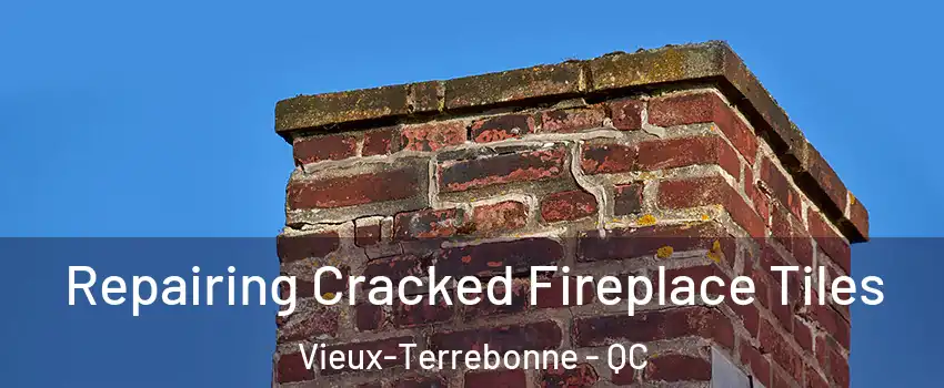  Repairing Cracked Fireplace Tiles Vieux-Terrebonne - QC