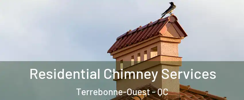  Residential Chimney Services Terrebonne-Ouest - QC