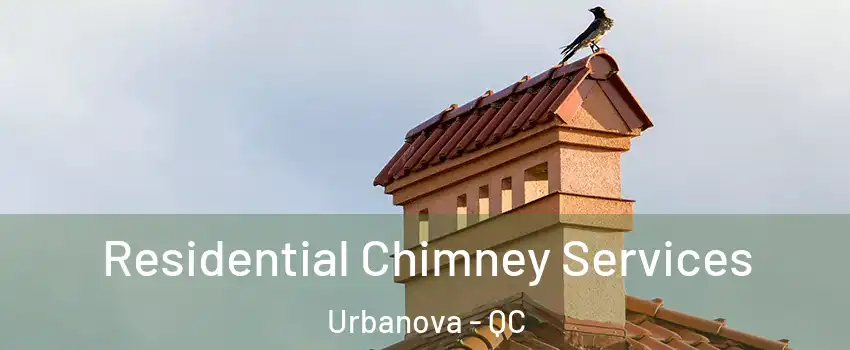  Residential Chimney Services Urbanova - QC
