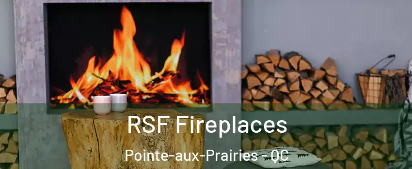  RSF Fireplaces Pointe-aux-Prairies - QC