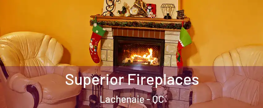  Superior Fireplaces Lachenaie - QC