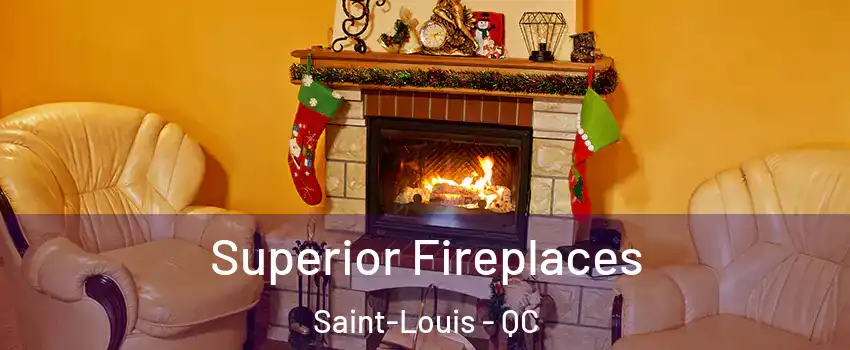  Superior Fireplaces Saint-Louis - QC