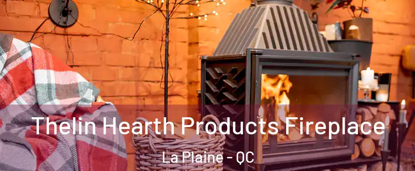  Thelin Hearth Products Fireplace La Plaine - QC