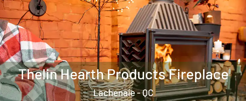  Thelin Hearth Products Fireplace Lachenaie - QC
