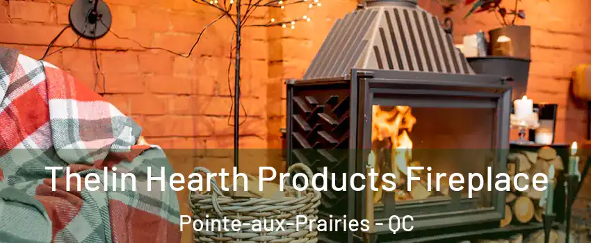  Thelin Hearth Products Fireplace Pointe-aux-Prairies - QC