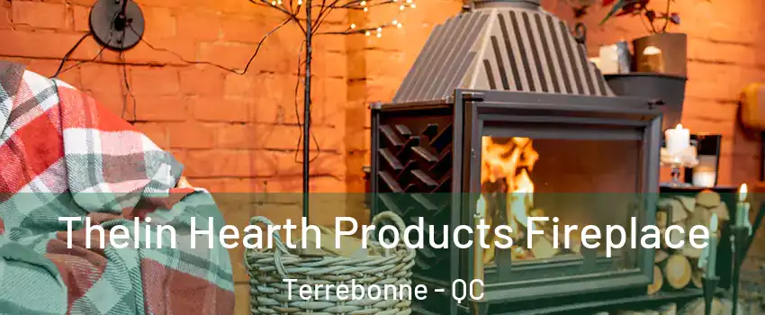  Thelin Hearth Products Fireplace Terrebonne - QC