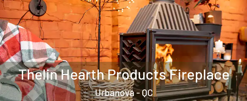  Thelin Hearth Products Fireplace Urbanova - QC