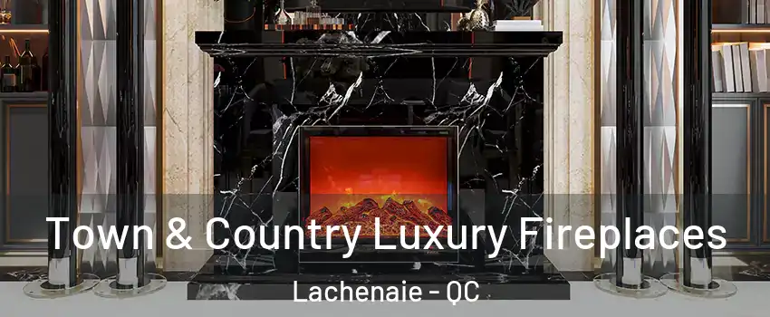  Town & Country Luxury Fireplaces Lachenaie - QC
