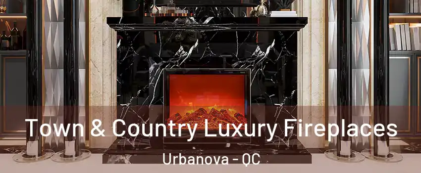  Town & Country Luxury Fireplaces Urbanova - QC