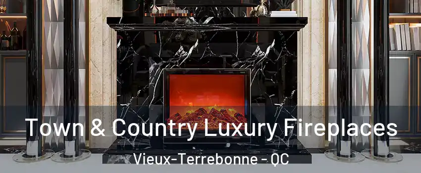  Town & Country Luxury Fireplaces Vieux-Terrebonne - QC