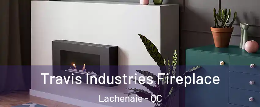  Travis Industries Fireplace Lachenaie - QC