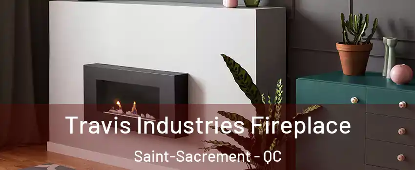 Travis Industries Fireplace Saint-Sacrement - QC