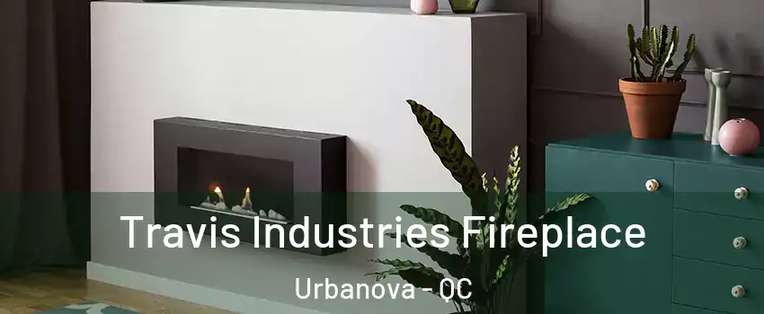  Travis Industries Fireplace Urbanova - QC