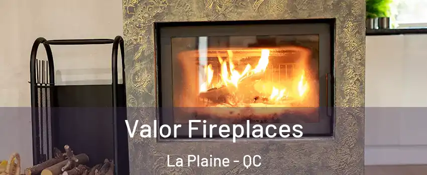  Valor Fireplaces La Plaine - QC