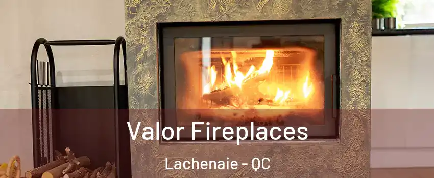  Valor Fireplaces Lachenaie - QC