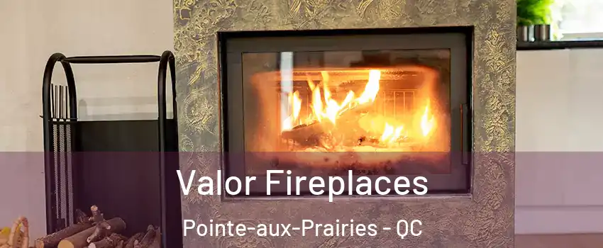  Valor Fireplaces Pointe-aux-Prairies - QC