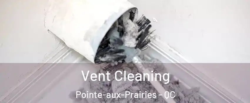  Vent Cleaning Pointe-aux-Prairies - QC