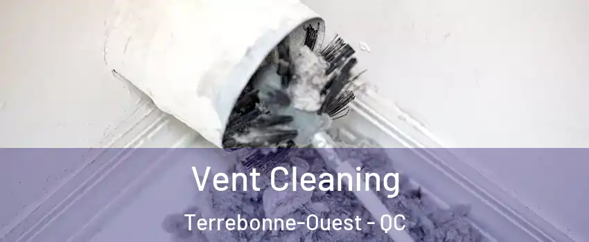  Vent Cleaning Terrebonne-Ouest - QC