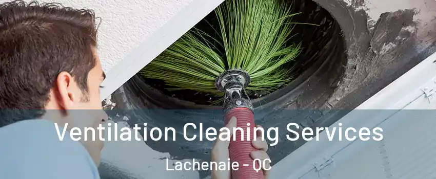  Ventilation Cleaning Services Lachenaie - QC
